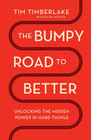 The Bumpy Road to Better : Unlocking the Hidden Power in Hard Things-9781400346035