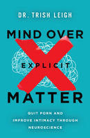 Mind Over Explicit Matter : Quit Porn and Improve Intimacy through Neuroscience-9781400346998