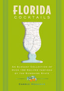 Florida Cocktails : An Elegant Collection of Over 100 Recipes Inspired by the Sunshine State-9781400348961