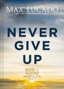 Never Give Up : God is Good When Life Isn't-9781400348992