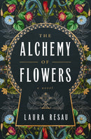 The Alchemy of Flowers : A Novel-9781400349098