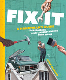 Fix It : A Handyman's Guide to Repairing and Understanding Your Home-9781400349760