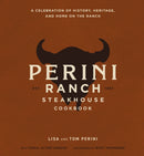 The Perini Ranch Steakhouse Cookbook : A Celebration of History, Heritage, and Home on the Ranch-9781400350018