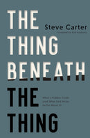 The Thing Beneath the Thing : What's Hidden Inside (and What God Helps Us Do About It)-9781400350407