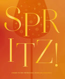 Spritz! : Cheers to 100+ Refreshing, Sparkling Cocktails-9781400351152
