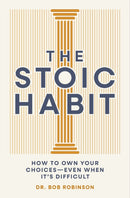 The Stoic Habit : How to Own Your Choices---Even When It's Difficult-9781400351664