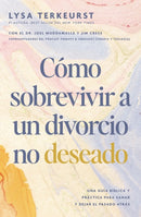 Como sobrevivir a un divorcio no deseado : Una guia biblica y practica para sanar y dejar el pasado atras-9781400352449