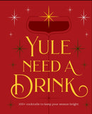 Yule Need a Drink : 100+ Cocktails to Keep Your Season Bright-9781400352715