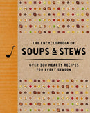 The Encyclopedia of Soups and   Stews : Over 300 Hearty Recipes for Every Season-9781400352999