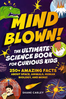 Mind Blown! The Ultimate Science Book for Curious Kids : 250+ Amazing Facts About Space, Animals, Human Biology, and More!-9781400353026