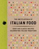The Encyclopedia of Italian Food : Over 350 Classic Recipes Celebrating Italian Traditions-9781400355143