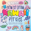 How to Draw Kawaii For Kids : Learn to Draw Cute Creatures, Mythical Monsters and   Friends-9781400355228