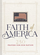 Faith of America : 250 Prayers for our Nation?(Celebrating 250 years of the United States of America's History - includes the Declaration of Independence, Constitution, and   Bill of Rights)-9781400355532