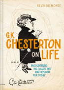 G. K. Chesterton on Life : Encountering His Classic Wit and Wisdom for Today-9781400355563