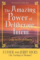 The Amazing Power of Deliberate Intent : Living the Art of Allowing-9781401906962