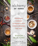 Alchemy of Herbs : Transform Everyday Ingredients into Foods & Remedies That Heal-9781401950064