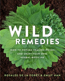 Wild Remedies : How to Forage Healing Foods and Craft Your Own Herbal Medicine-9781401956882