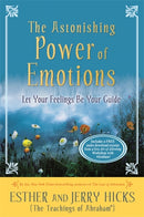 The Astonishing Power of Emotions : Let Your Feelings Be Your Guide-9781401960162