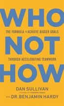 Who Not How : The Formula to Achieve Bigger Goals Through Accelerating Teamwork-9781401960582
