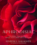 Aphrodisiac : The Herbal Path to Healthy Sexual Fulfillment and Vital Living-9781401960926