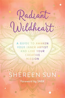Radiant Wildheart : A Guide to Awaken Your Inner Artist and Live Your Creative Mission-9781401963460