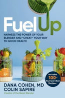 Fuel Up : Harness the Power of Your Blender and "Cheat" Your Way to Good Health-9781401977344
