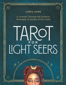Tarot for Light Seers : A Journey Through the Symbols, Messages, & Secrets of the Cards-9781401978723