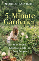 The 5-Minute Gardener : Year-Round Garden Habits for Busy People-9781401978785