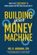 Building Your Money Machine : How to Get Your Money to Work Harder for You Than You Did for It!-9781401979508
