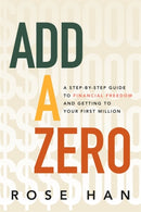 Add a Zero : A Step-by-Step Guide to Financial Freedom and Getting to Your First Million-9781401980122