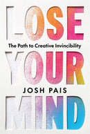 Lose Your Mind : The Path to Creative Invincibility-9781401997205