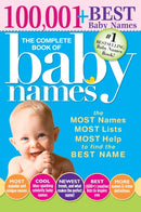 The Complete Book of Baby Names : The Most Names (100,001+), Most Unique Names, Most Idea-Generating Lists (600+) and the Most Help to Find the Perfect Name-9781402266706