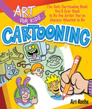 Art for Kids: Cartooning : The Only Cartooning Book You'll Ever Need to Be the Artist You've Always Wanted to Be-9781402775154