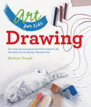 Art for Kids: Drawing : The Only Drawing Book You'll Ever Need to Be the Artist You've Always Wanted to Be-9781402784774