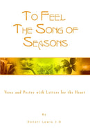 To Feel the Song of Seasons : Verse and Poetry with Letters for the Heart-9781403323873