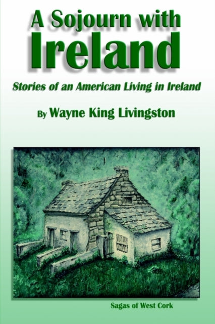 A Sojourn with Ireland : Stories of an American Living in Ireland-9781403324023