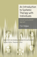 An Introduction to Systemic Therapy with Individuals : A Social Constructionist Approach-9781403904508