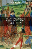 The Formation of a Persecuting Society : Authority and Deviance in Western Europe 950-1250-9781405129640