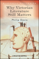 Why Victorian Literature Still Matters-9781405135795