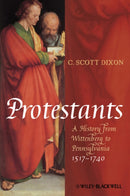 Protestants : A History from Wittenberg to Pennsylvania 1517 - 1740-9781405150842
