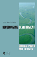 Decolonizing Development : Colonial Power and the Maya-9781405157063