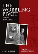The Wobbling Pivot, China since 1800 : An Interpretive History-9781405160803