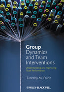 Group Dynamics and Team Interventions : Understanding and Improving Team Performance-9781405186704