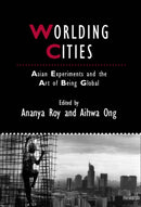Worlding Cities – Asian Experiments and the Art of  Being Global