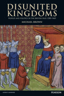 Disunited Kingdoms : Peoples and Politics in the British Isles 1280-1460-9781405840590