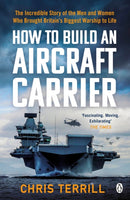 How to Build an Aircraft Carrier : The incredible story behind HMS Queen Elizabeth, the 60,000 ton star of BBC2's THE WARSHIP-9781405942522