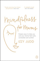Mindfulness for Mums : Simple ways to help you and your family feel calm, connected and content-9781405947442