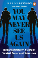 You May Never See Us Again : The Barclay Dynasty: A Story of Survival, Secrecy and Succession-9781405958905