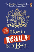 How to Really be a Brit : The Unofficial Citizenship Test-9781405959605