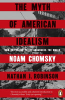The Myth of American Idealism : How U.S. Foreign Policy Endangers the World-9781405967143